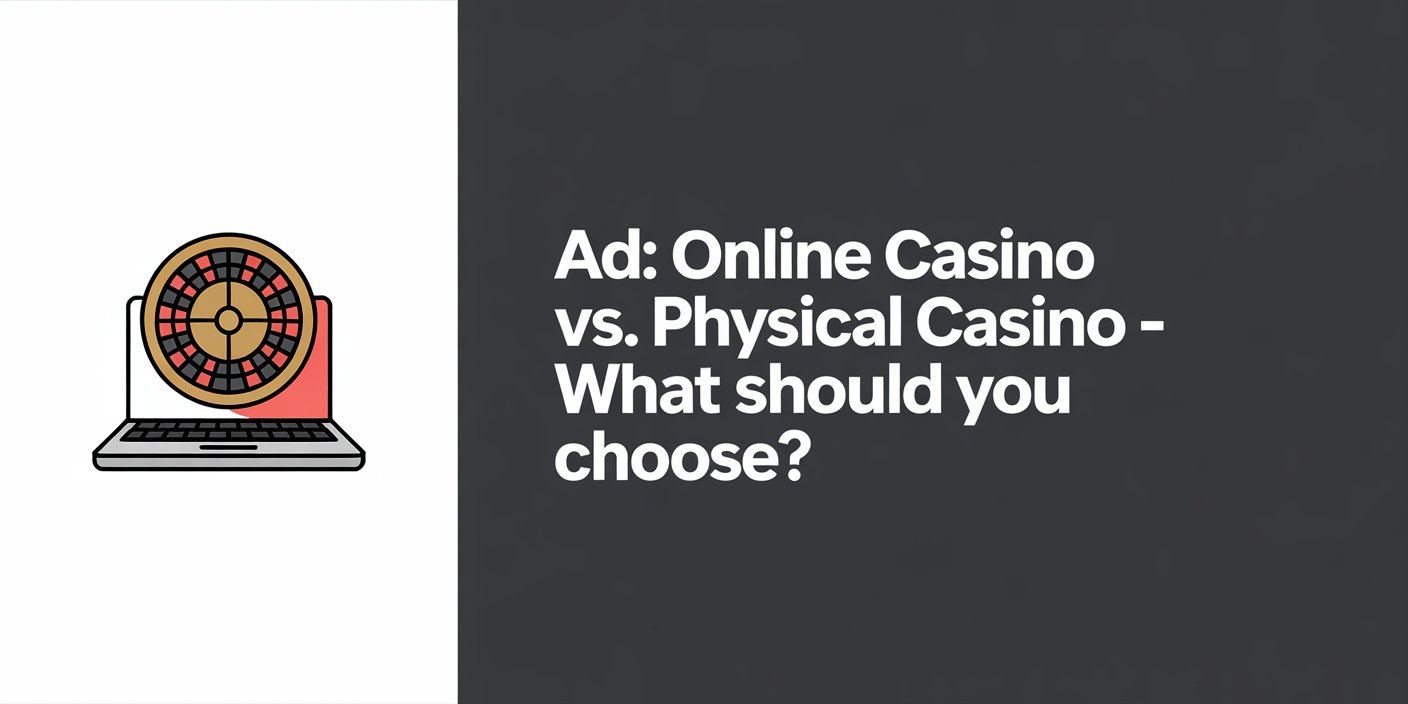 Ad: Online Casino vs. Physical Casino – What Should You Choose?